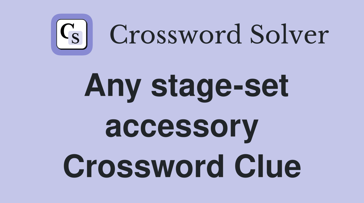 Any stageset accessory Crossword Clue Answers Crossword Solver